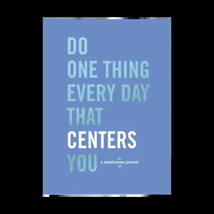 Do One Thing Every Day That Centers You Journal